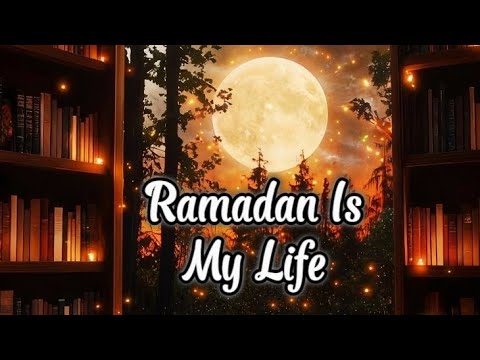 Ramadan Is My Life 🌙 Peaceful Nasheed | No Music | Ramadan Special