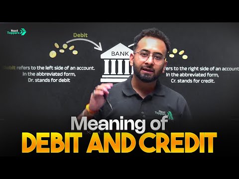 Meaning of Debit & Credit | Rules of Debit & Credit Class 11 Accounts