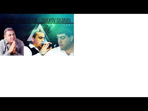 ARAM ASATRYAN & HAYKO GEVONDYAN FET TATUL AVOYAN_Shaxov Sharan  Mix 2018" NEW