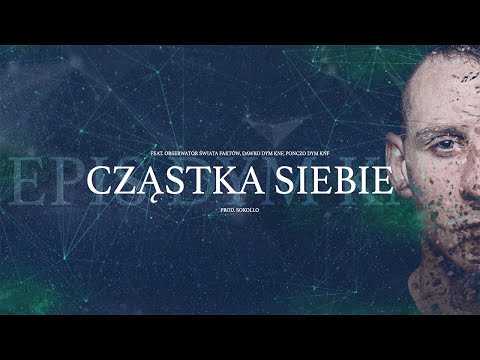 Epis DYM KNF ft. Obserwator Świata Faktów, Dawko DYM KNF, Ponczo DYM KNF - Cząstka siebie