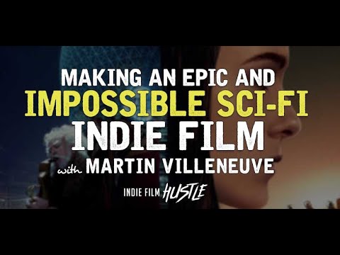 Making an Epic and Impossible Sci-Fi Indie Film with Martin Villeneuve // Indie Film Hustle Podcast