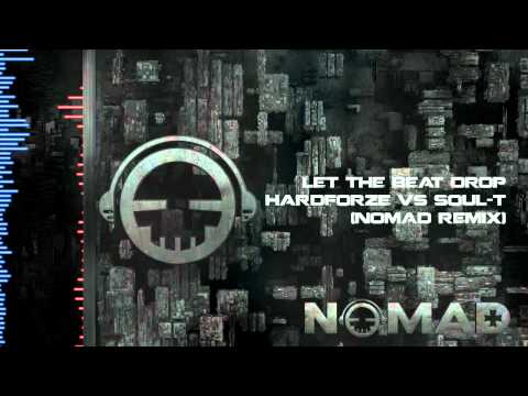 Let The Beat Drop - Hardforze vs Soul-T (Nomad Remix)