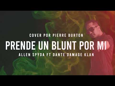 Prende un Blunt por mi - @AllenSpydaOficialTV Ft @dantedamageklan8939 (Cover por Pierre Burton)