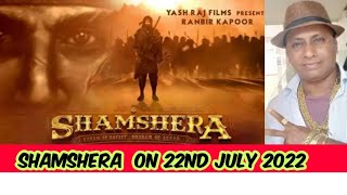 SHAMSHERA  COMING ON 22ND JULY 2022