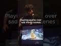 Playing sparks over sad movie scenes pt 1