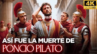 La Trágica Muerte de PONCIO PILATO Después de CRUCIFICAR a JESÚS | 🎬 en 4K