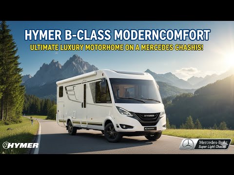 The New Hymer B-Class ModernComfort: The Ultimate Luxury Motorhome On A Mercedes Chassis