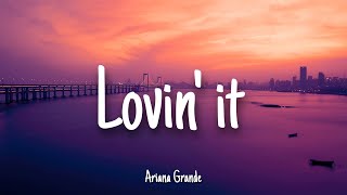 Lovin&#39; It - Ariana Grande | Lyrics