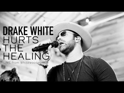 Hurts the Healing - Live from Whitewood Hollow - Drake White