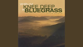 When I&#39;m Knee Deep in Bluegrass