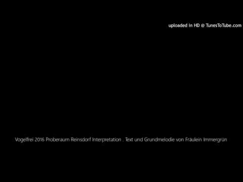 Vogelfrei 2016 Proberaum Reinsdorf Interpretation . Text und Grundmelodie von Fräulein Immergrün