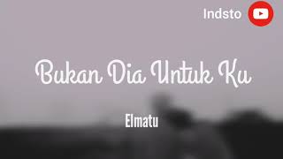 Download lagu Bukan Dia Untuk Ku - Elmatu (Video Lyric Cover) mp3