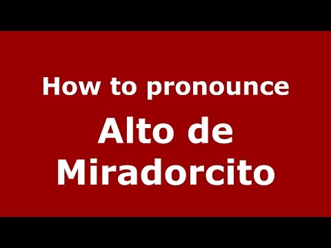 How to pronounce Alto de Miradorcito (Colombian Spanish/Colombia)  - PronounceNames.com