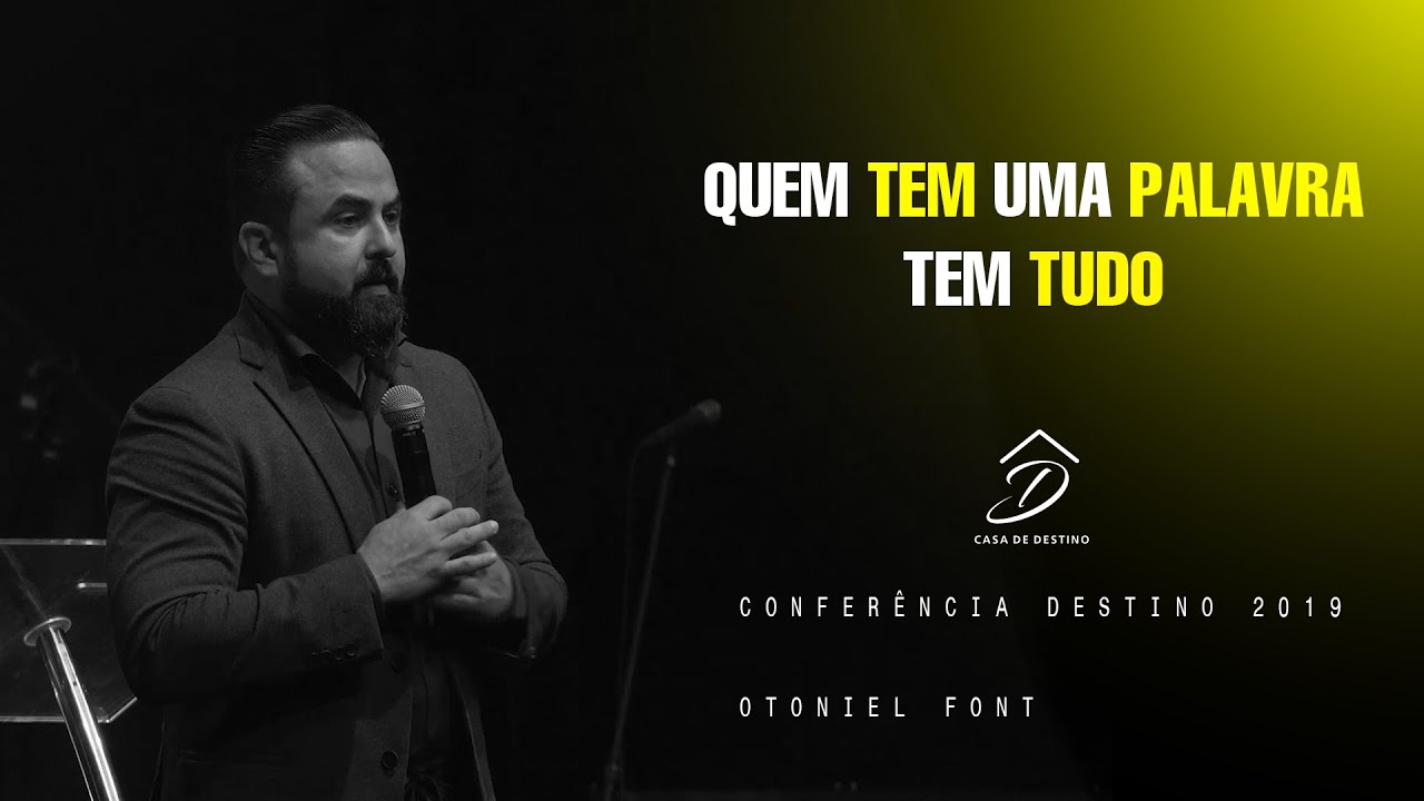 Otoniel Font - Quem tem uma palavra tem tudo - Conferência Destino 2019