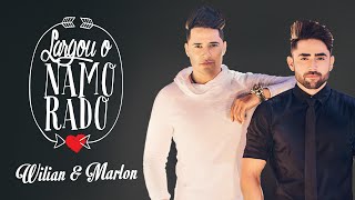 Wilian e Marlon - Largou o namorado (Vídeo Oficial)
