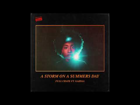 Full Crate - A Storm On A Summers Day ft. Gaidaa [Official Audio]
