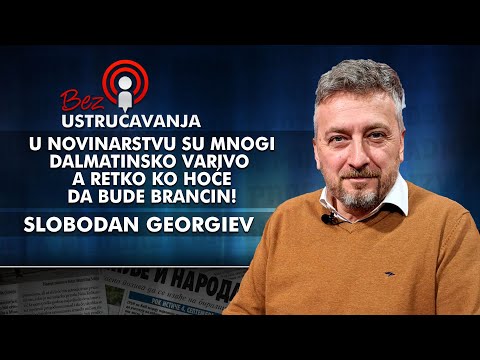 Slobodan Georgiev - U novinarstvu su mnogi dalmatinsko varivo, a retko ko hoće da bude Brancin!