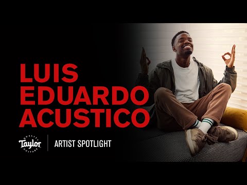 Luis Eduardo Acústico – “Waio” | Taylor Guitars Artist Spotlight