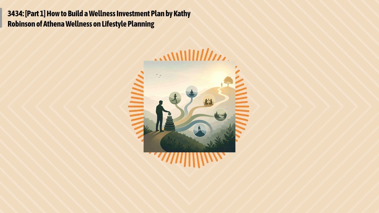 3434: [Part 1] How to Build a Wellness Investment Plan by Kathy Robinson of Athena Wellness on...