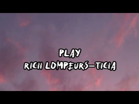 PLAY - Ricii Lompeurs_Ticia（lyrics）