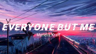 Mariella Kraft - Everyone But Me (Lyrics)