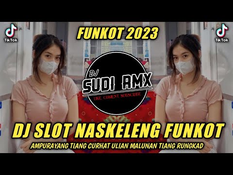 DJ SLOT NASKLENG FUNKOT | DJ AMPURAYANG TIANG CURHAT ULIAN MALUNAN TIANG RUNGKAD  | DJ SUDI RMX