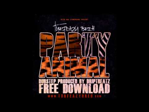 Turfeazy Breh - Party Animals (Prod. DriptBeatz ) DUBSTEP 2012