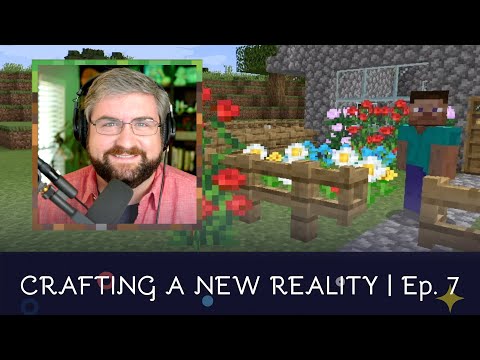 Stop and Smell the Flowers | Crafting a New Reality | Episode 7