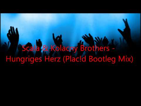 Scala & Kolacny Brothers - Hungriges Herz (Plac!d Bootleg Mix)