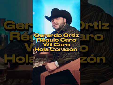 Gerardo Ortiz $ Régulo Caro $ Wil Caro $ Hola Corazón $ 2024