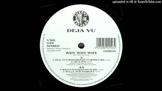 Déjà Vu - Why Why Why (Deja Dub)