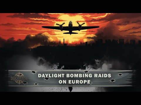 Daylight Bombing Raids On Europe - Full Documentary
