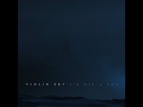 Violin Sky  - I'd Die 4 You