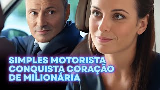SIMPLES MOTORISTA CONQUISTA CORAÇÃO DE  MILIONÁRIA | UMA NOVA CHANCE PARA AMAR | ROMANCE EMOCIONANTE