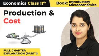 Class 11 Economics Chapter 3 | Production and Cost Full Chapter Explanation (Part 1)