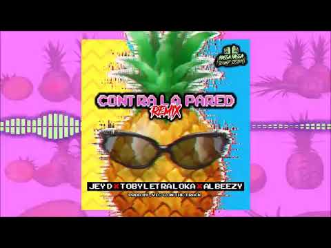 Contra La Pared Remix Jey D Toby Letra Loka Albeezy
