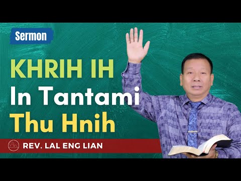 Sermon ||"Khrih Ih In Tantami Thu Hnih"- Rev. Lal Eng Lian