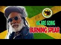 burning spear we are going