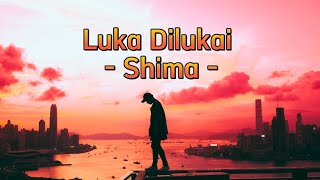 Download lagu Shima -Luka Dilukai (LIRIK) mp3 Download lagu Shima -Luka Dilukai (LIRIK) mp3