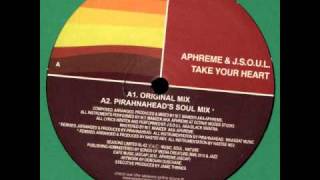 APHREME & J.S.O.U.L-Take Your Heart (PIRAHNAHEAD's Soul Mix)