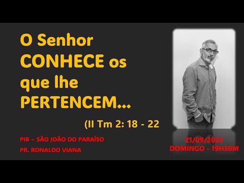O Senhor CONHECE os que lhe PERTENCEM.  (II Timóteo 2: 18 - 22).