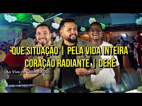 QUE SITUAÇÃO | PELA VIDA INTEIRA | CORAÇÃO RADIANTE | DERÊ   AO VIVO 22 23