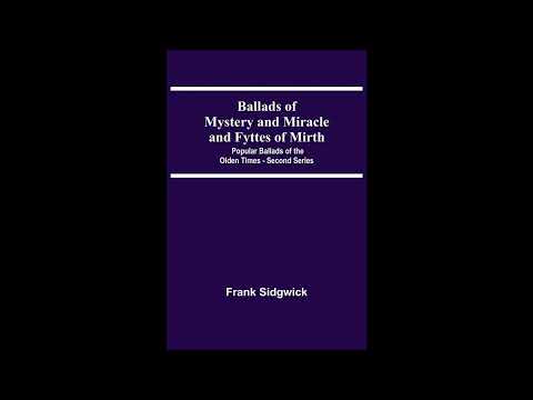 Ballads Of Mystery And Miracle And Fyttes Of Mirth; Popular Ballads Of The Olden Tim- Full Audiobook by Unknown — free full audiobook