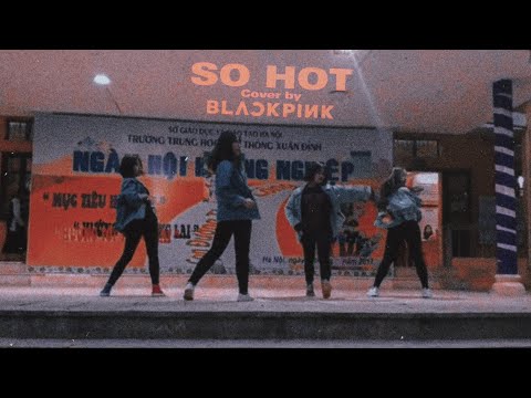 [TSC - THPT XUÂN ĐỈNH][8.1.2018] SO HOT - BLACKPINK ( BLACKLABEL REMIX ) DANCE COVER