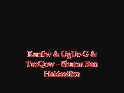 Kan0w & UgUr-G & TurQow - ölumu Ben Hakkettim .wmv