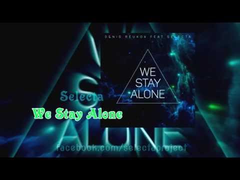 DENIS REUKOV feat SELECTA - We stay alone (official realese)[AUDIO]