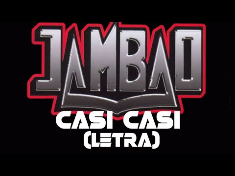 Jambao - casi casi (letra)