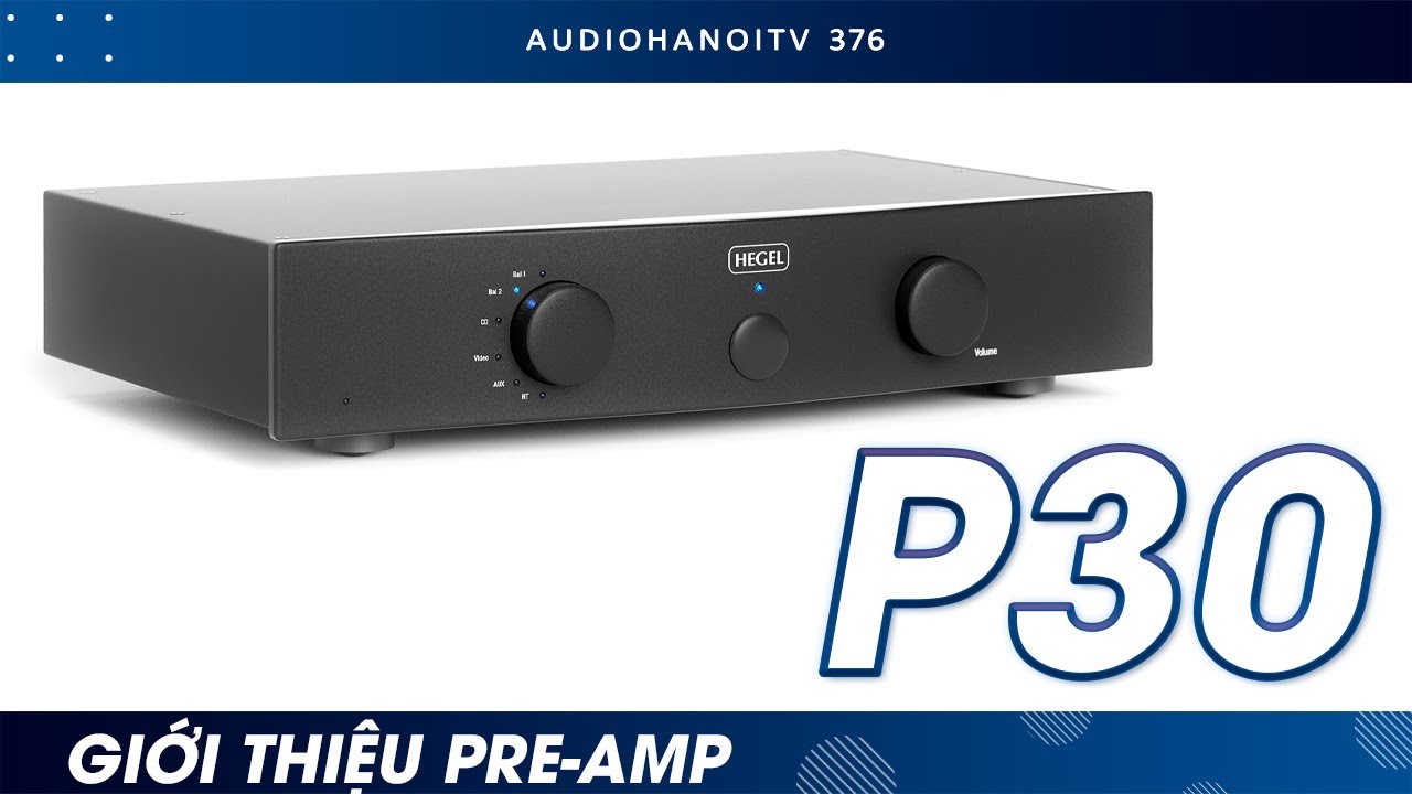Tinh hoa thiết kế âm thanh nổi bật của Hegel được hội tụ ở pre ampli Hegel P30 | AudioHanoiTV 376