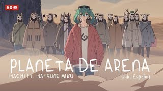 【HACHI ft. Miku】♪ Suna no Wakusei / Planeta de Arena【Sub Español】【60fps】