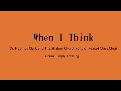 When I Think - Dr. F. James Clark